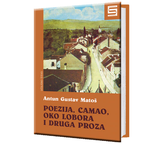 Poezija,Camao,Oko Lobora, Cvijet s raskršća i druga proza - Antun Gustav Matoš